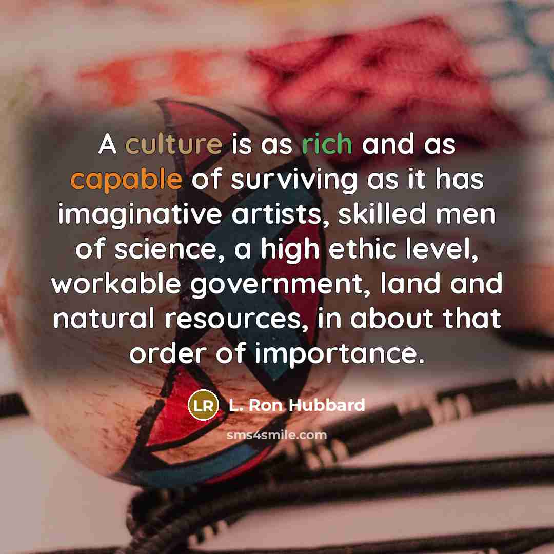 “A culture is as rich and as capable of surviving…” quote by L. Ron Hubbard