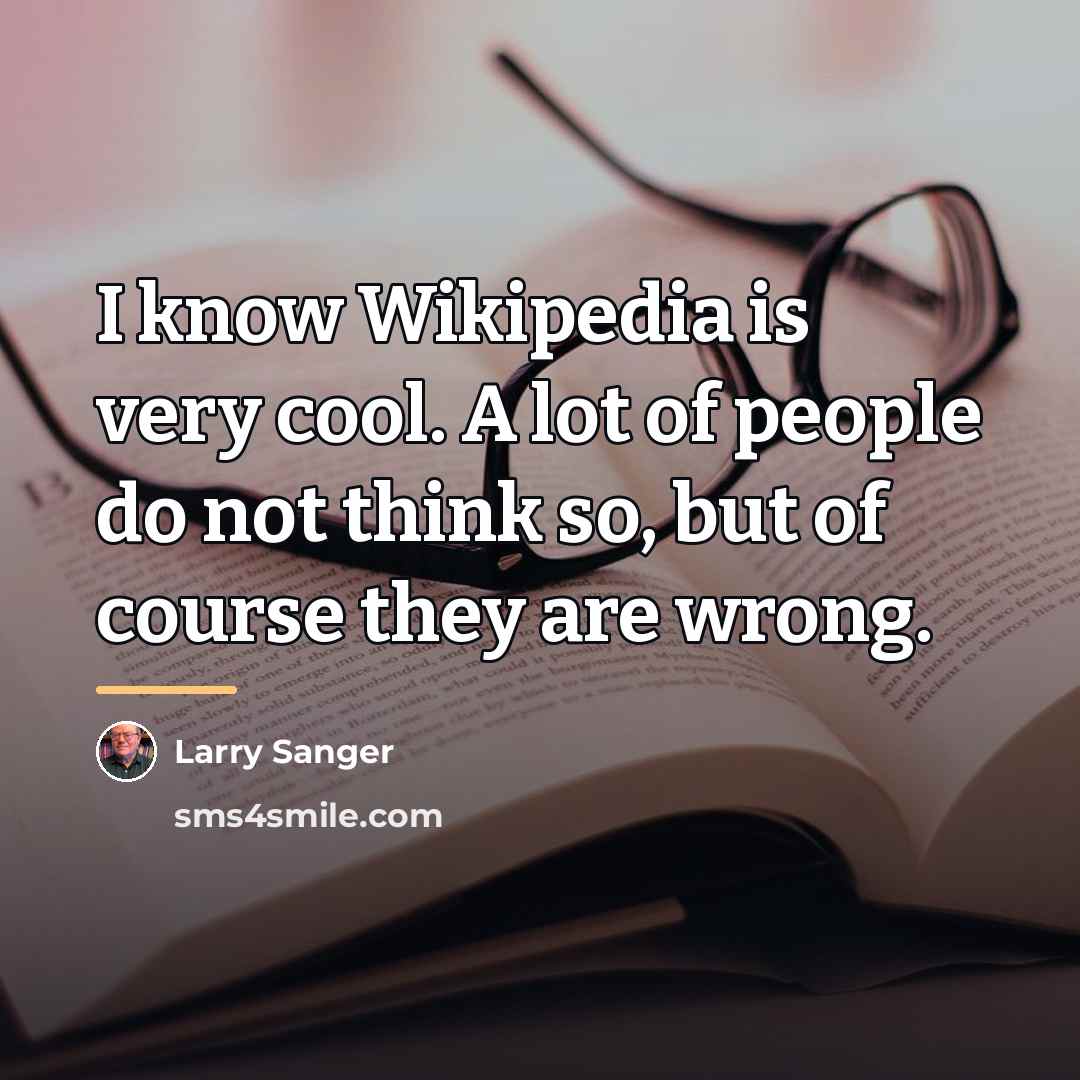 “I know Wikipedia is very cool. A lot of people…” quote by Larry Sanger