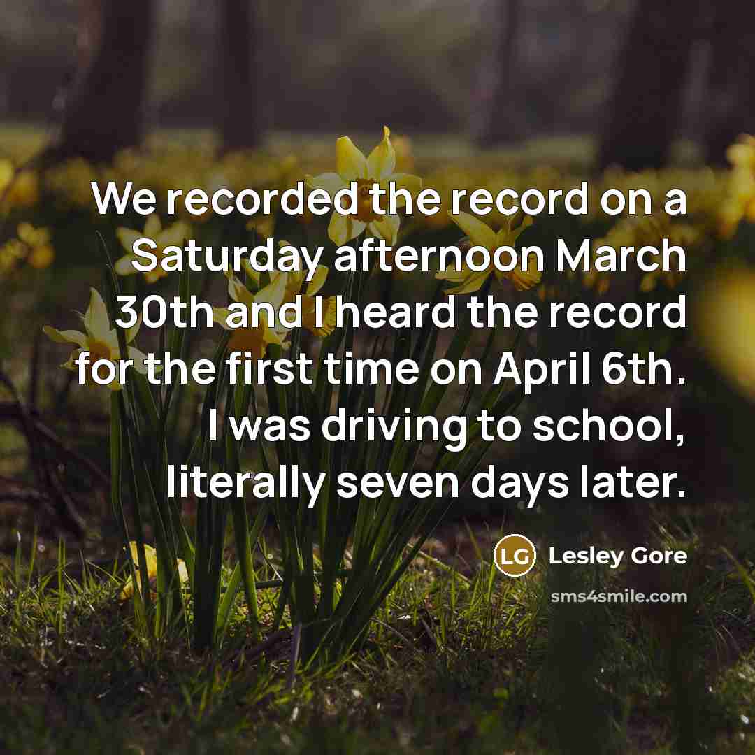“We recorded the record on a Saturday afternoon March 30th…” quote by Lesley Gore