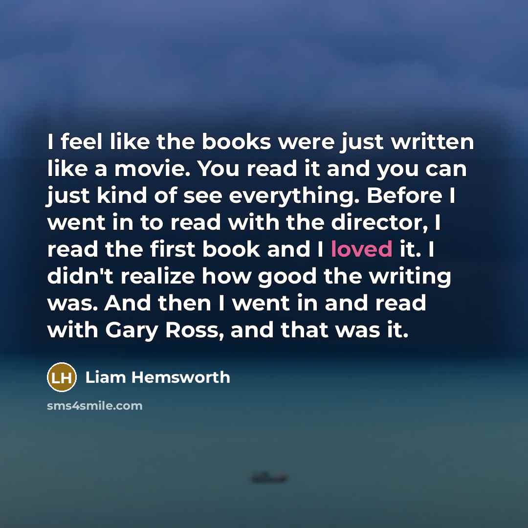 “I feel like the books were just written like a…” quote by Liam Hemsworth