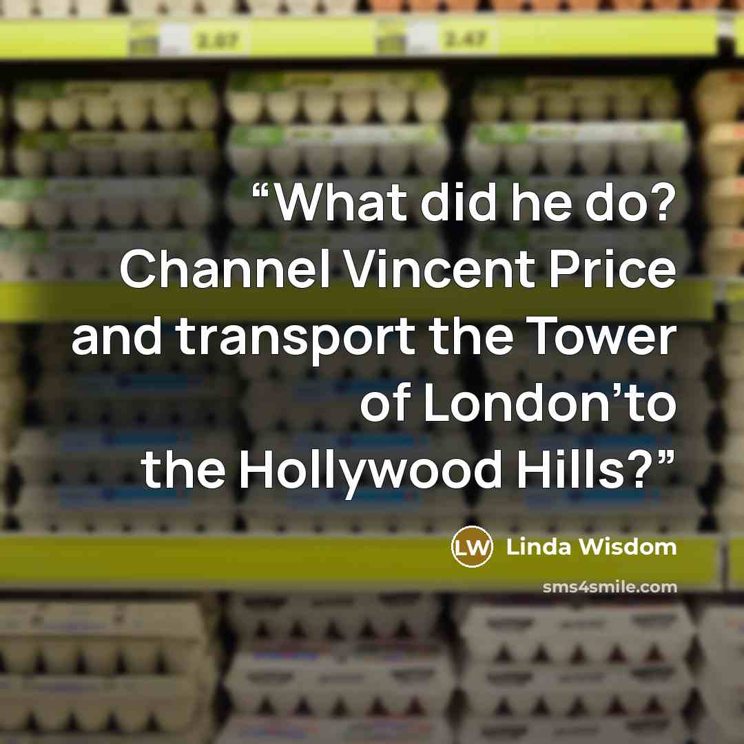 “What did he do? Channel Vincent Price and transport the Tower of London'to the Hollywood Hills?” quote by Linda Wisdom