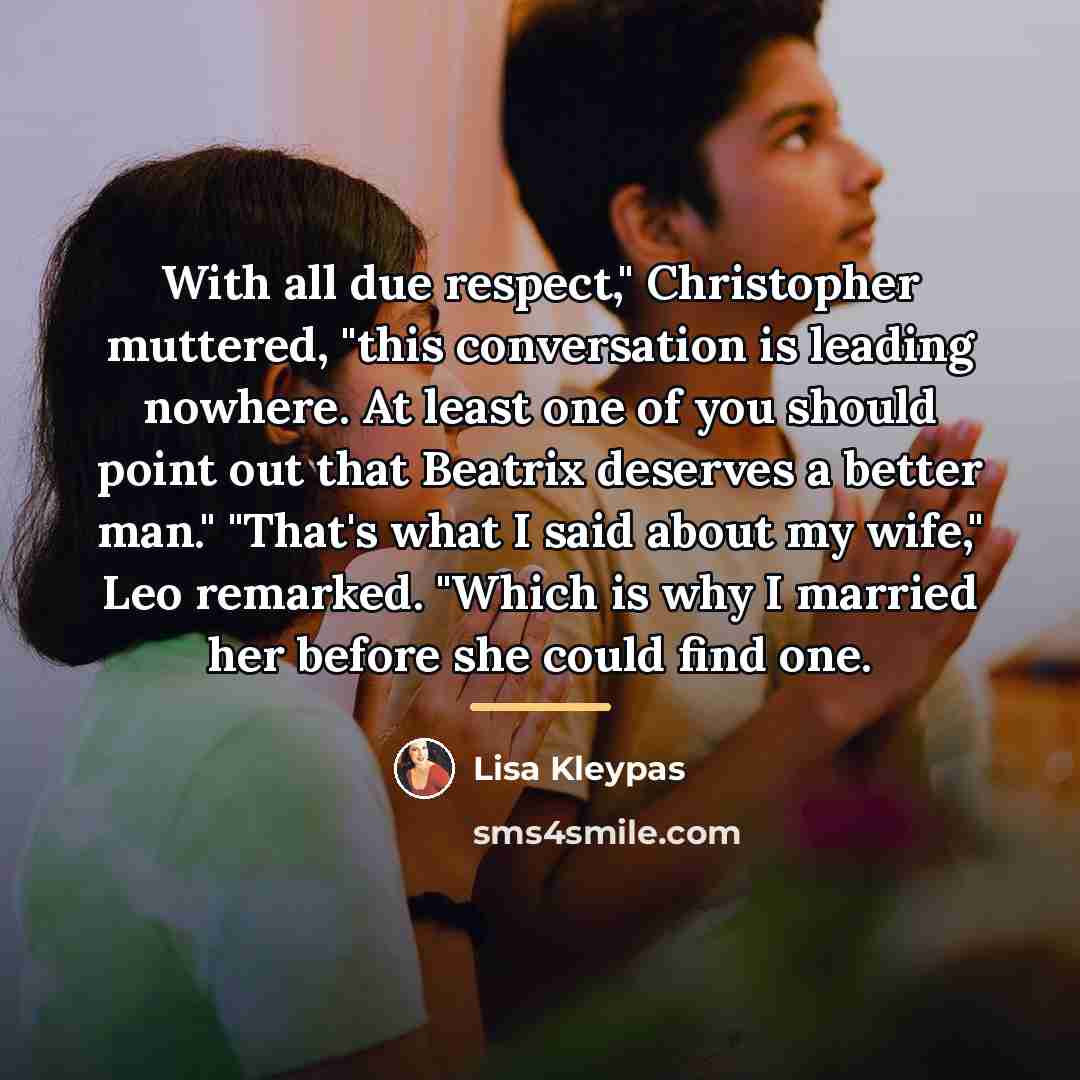 “With all due respect," Christopher muttered, "this conversation is leading…” quote by Lisa Kleypas