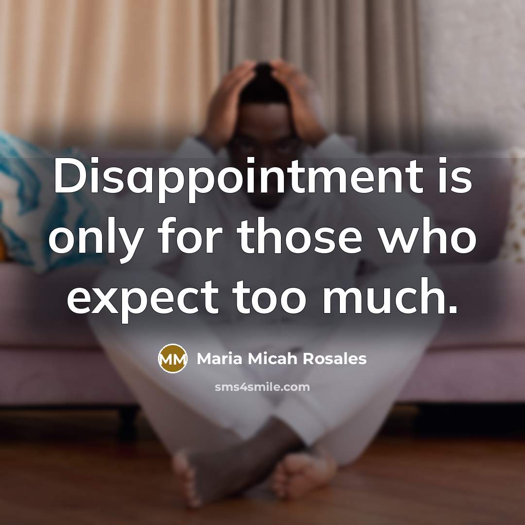 “Disappointment is only for those who expect too much.…” quote by Maria Micah Rosales