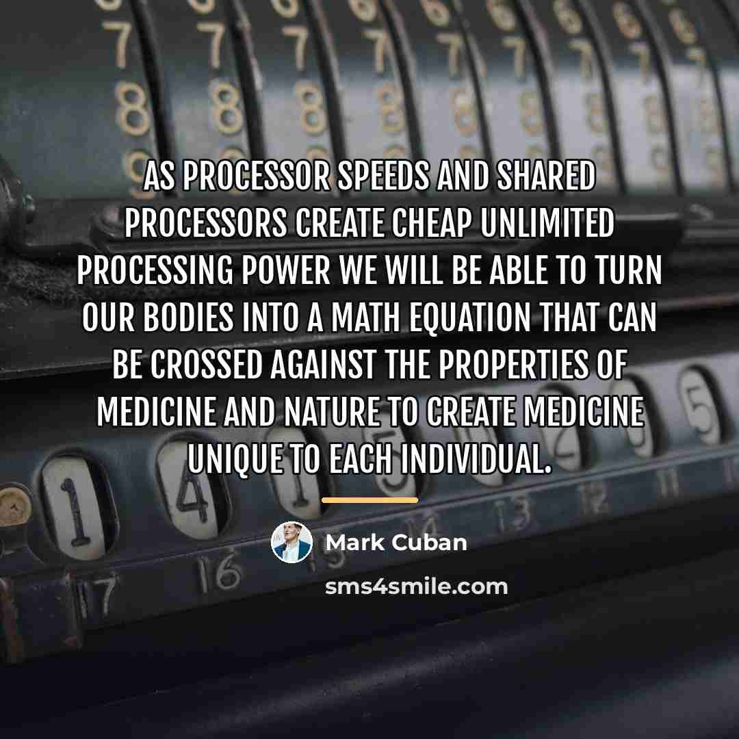 “As processor speeds and shared processors create cheap unlimited processing…” quote by Mark Cuban