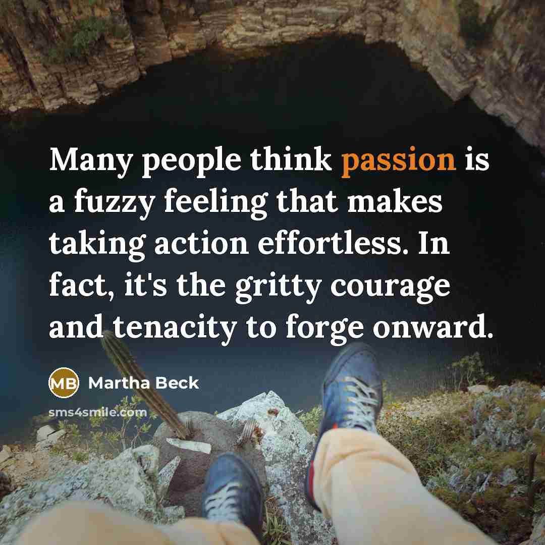 “Many people think passion is a fuzzy feeling that makes…” quote by Martha Beck