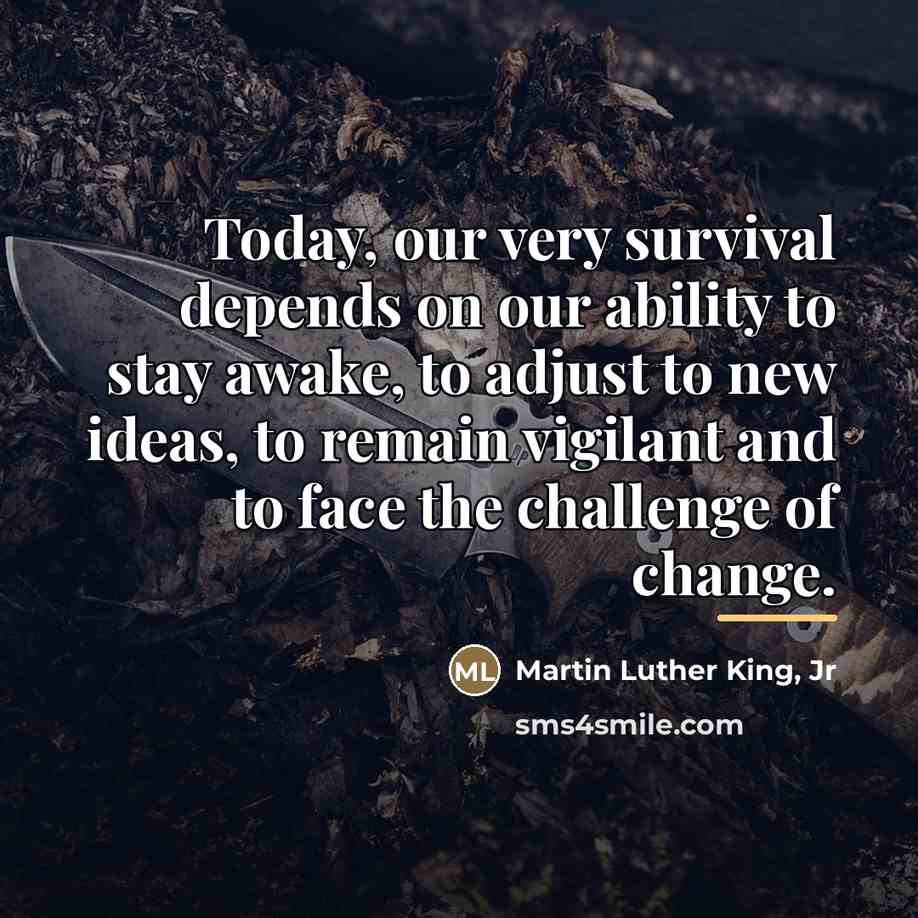 “Today, our very survival depends on our ability to stay…” quote by Martin Luther King, Jr