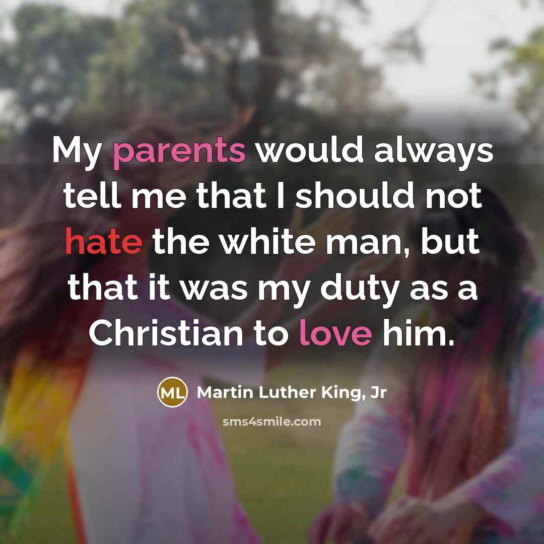 “My parents would always tell me that I should not…” quote by Martin Luther King, Jr