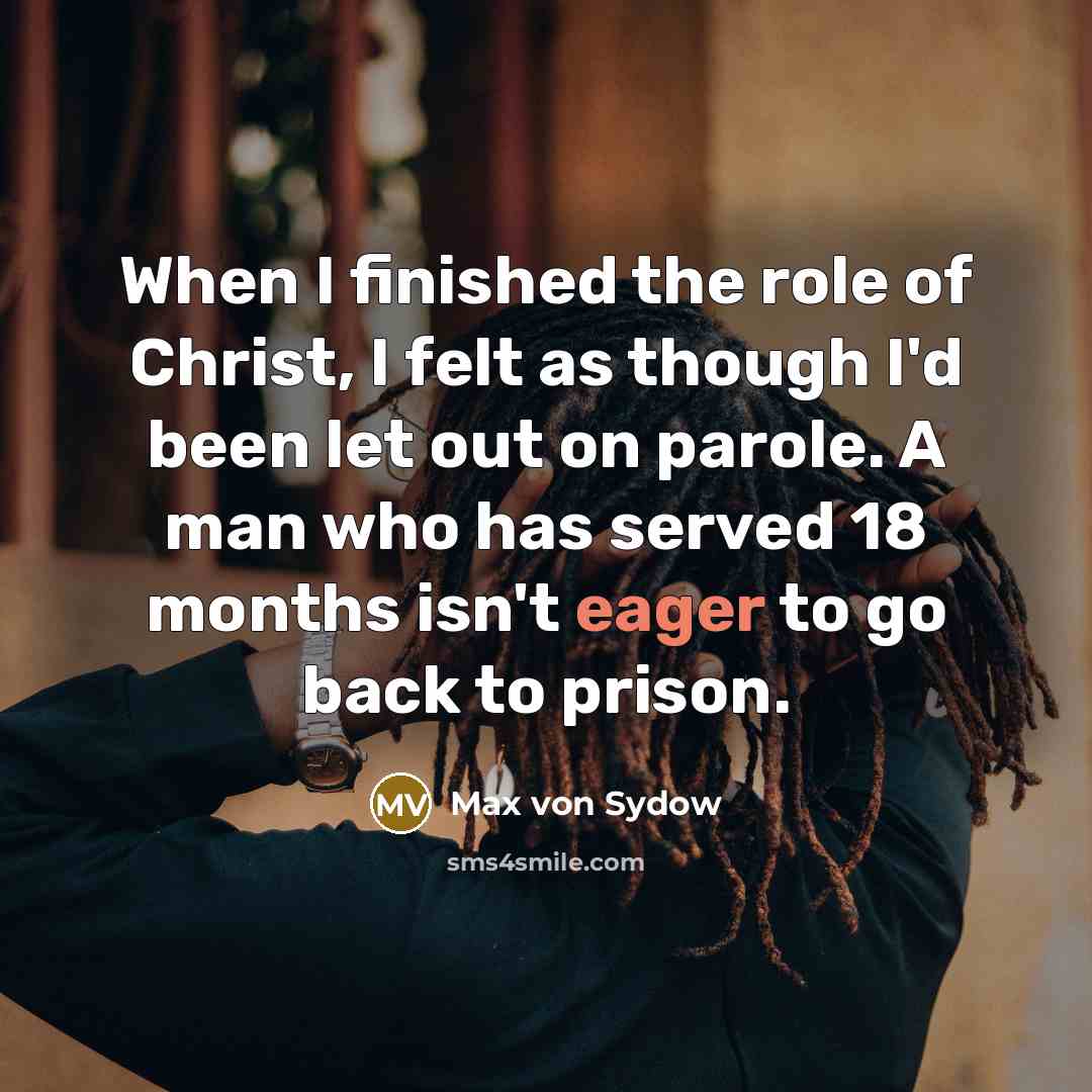 “When I finished the role of Christ, I felt as…” quote by Max von Sydow