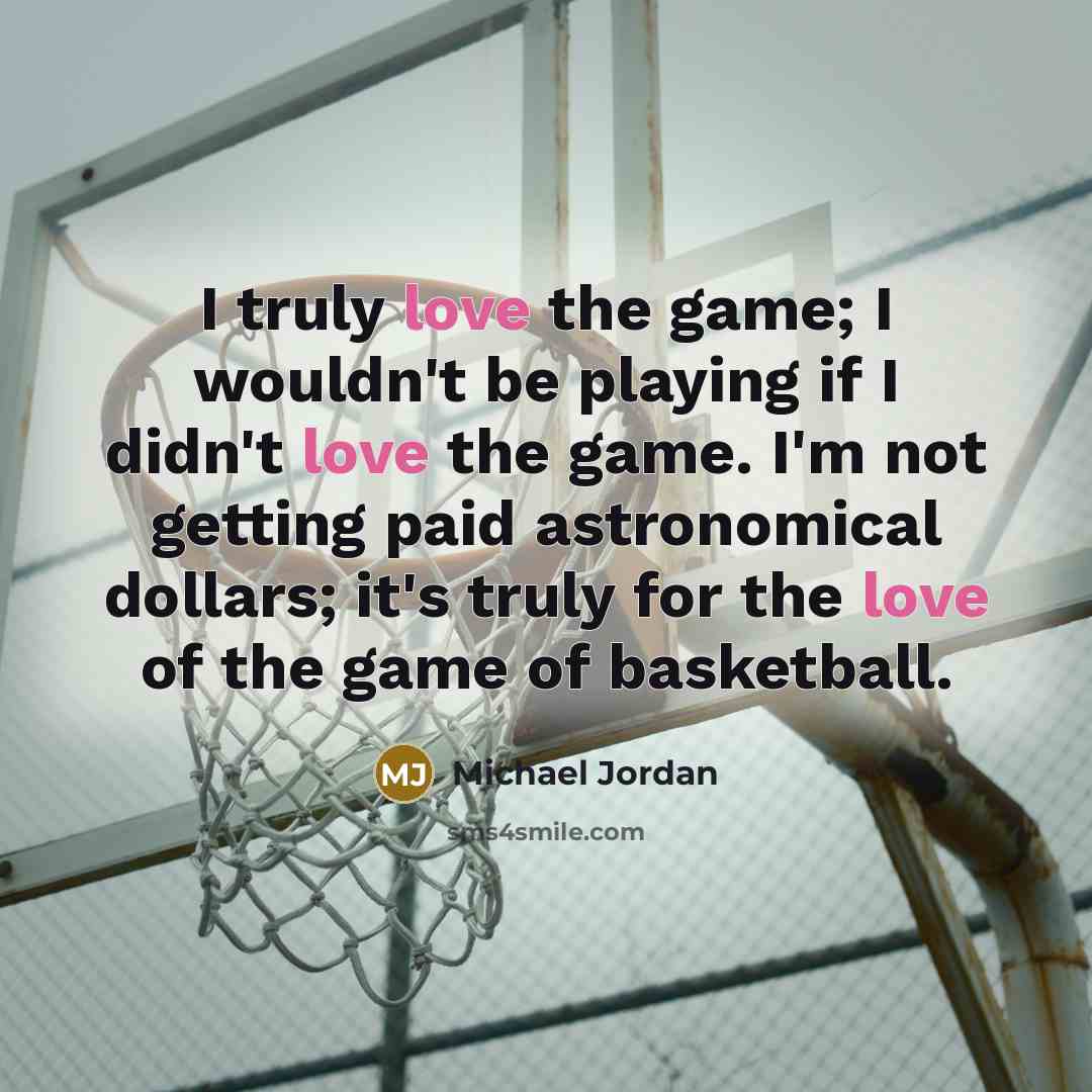 “I truly love the game; I wouldn't be playing if…” quote by Michael Jordan