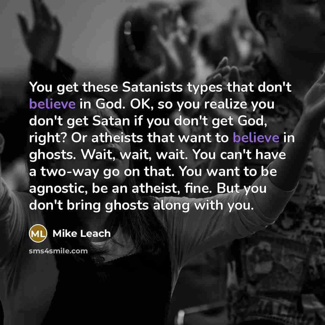 “You get these Satanists types that don't believe in God.…” quote by Mike Leach