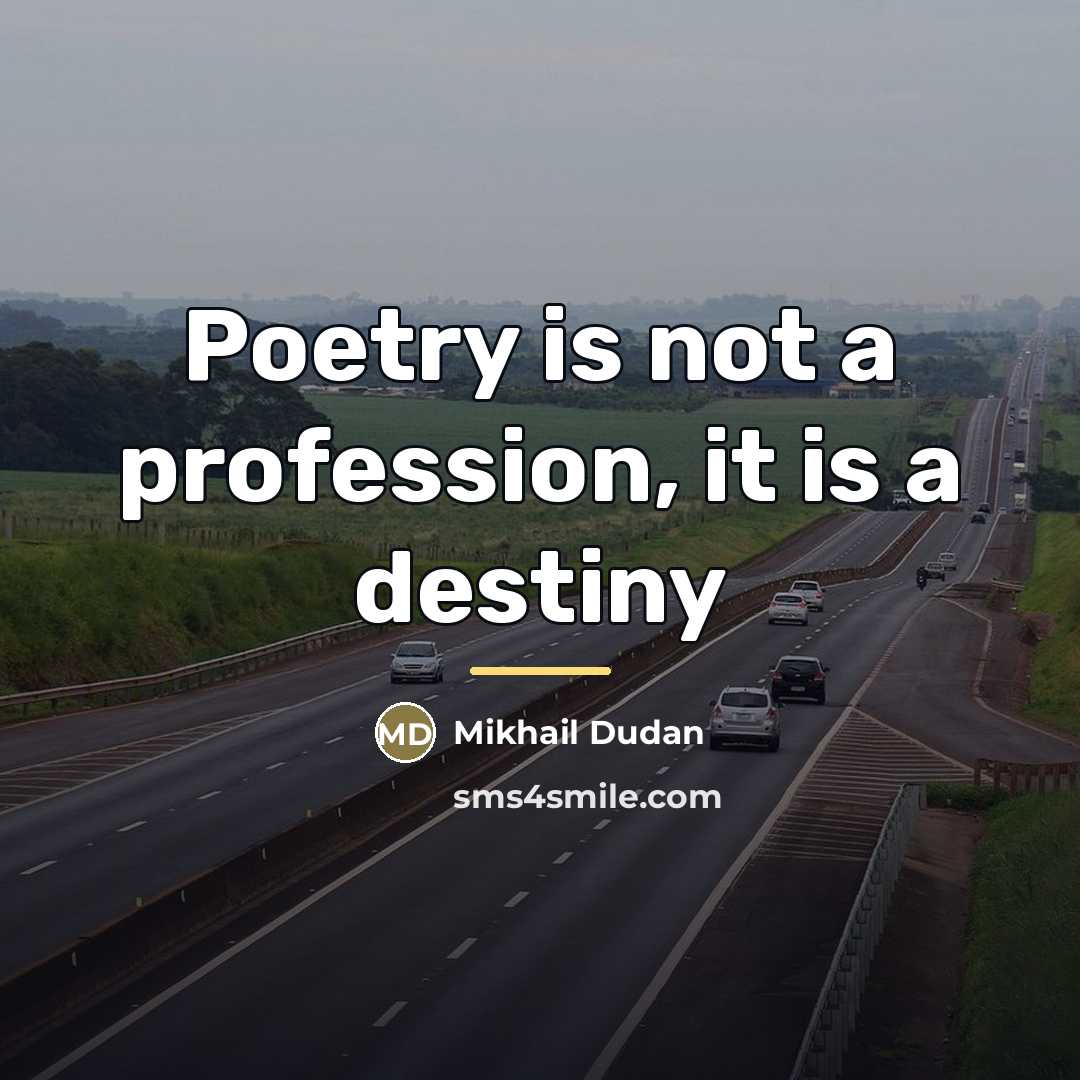 “Poetry is not a profession, it is a destiny…” quote by Mikhail Dudan