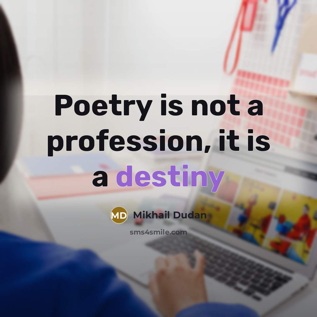“Poetry is not a profession, it is a destiny” quote by Mikhail Dudan