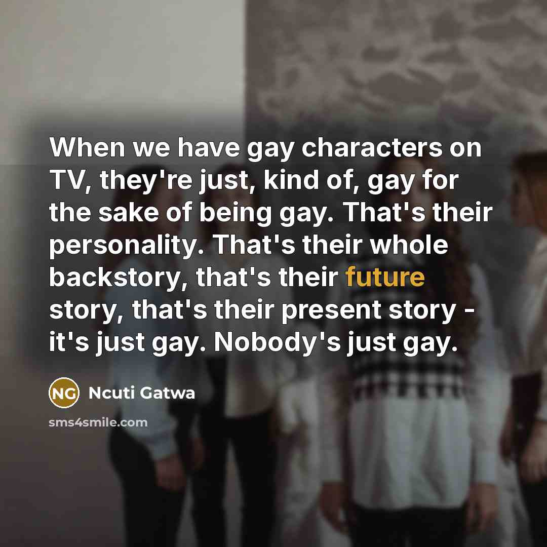“When we have gay characters on TV, they're just, kind…” quote by Ncuti Gatwa