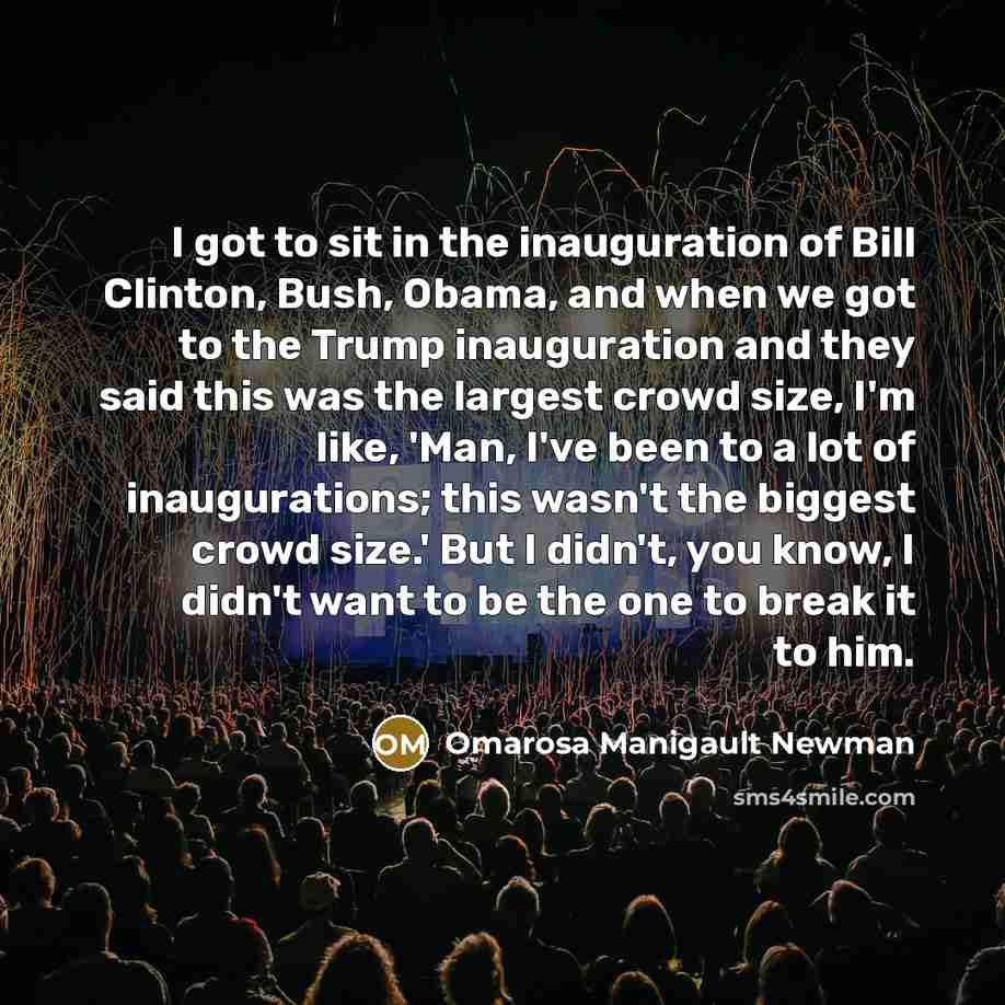 “I got to sit in the inauguration of Bill Clinton,…” quote by Omarosa Manigault Newman