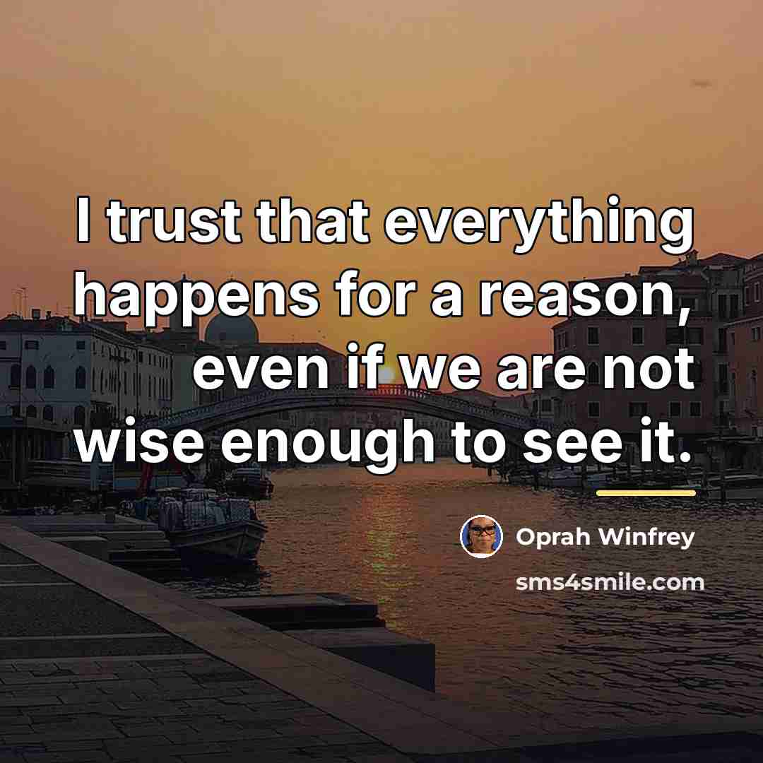 “I trust that everything happens for a reason, even if…” quote by Oprah Winfrey