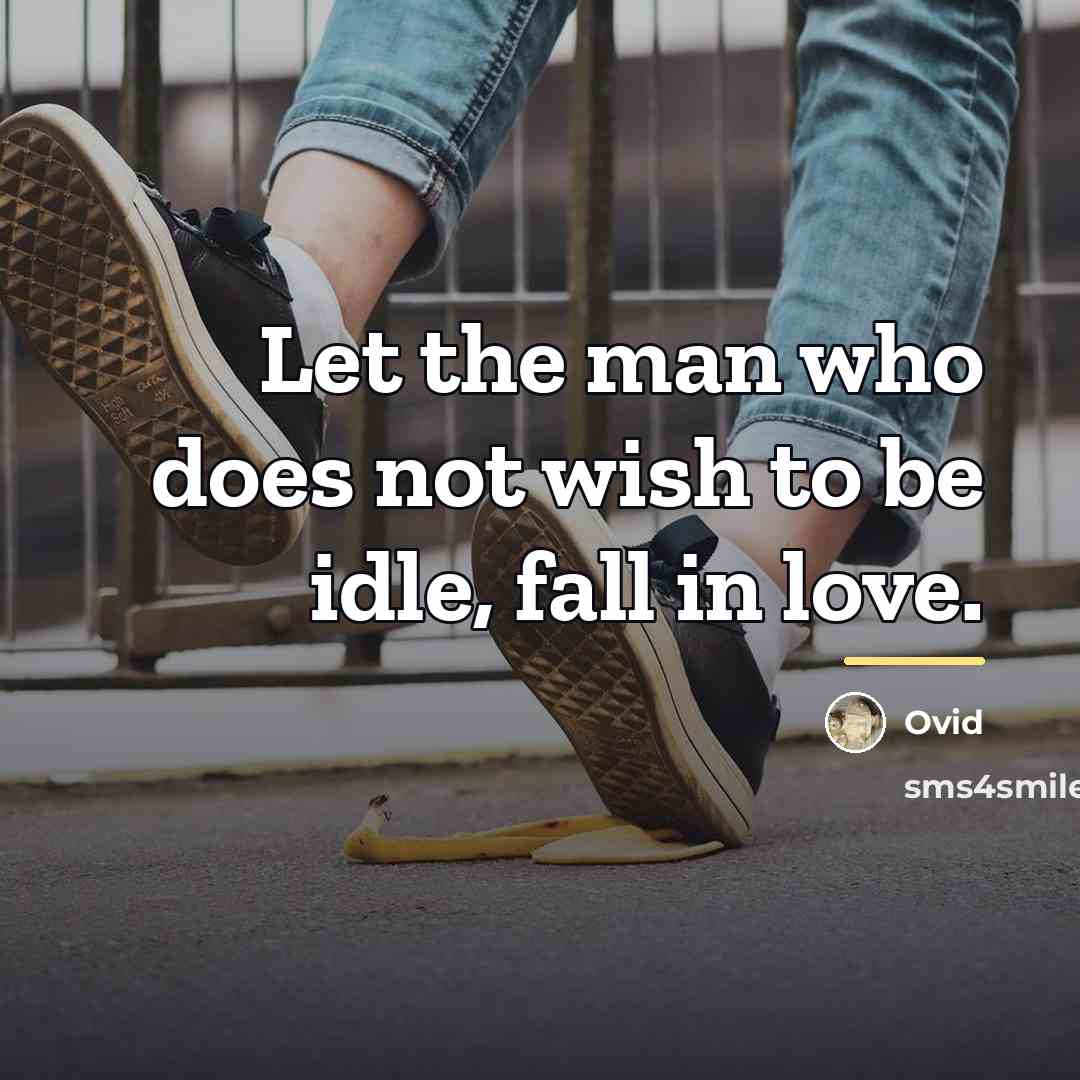 “Let the man who does not wish to be idle,…” quote by Ovid