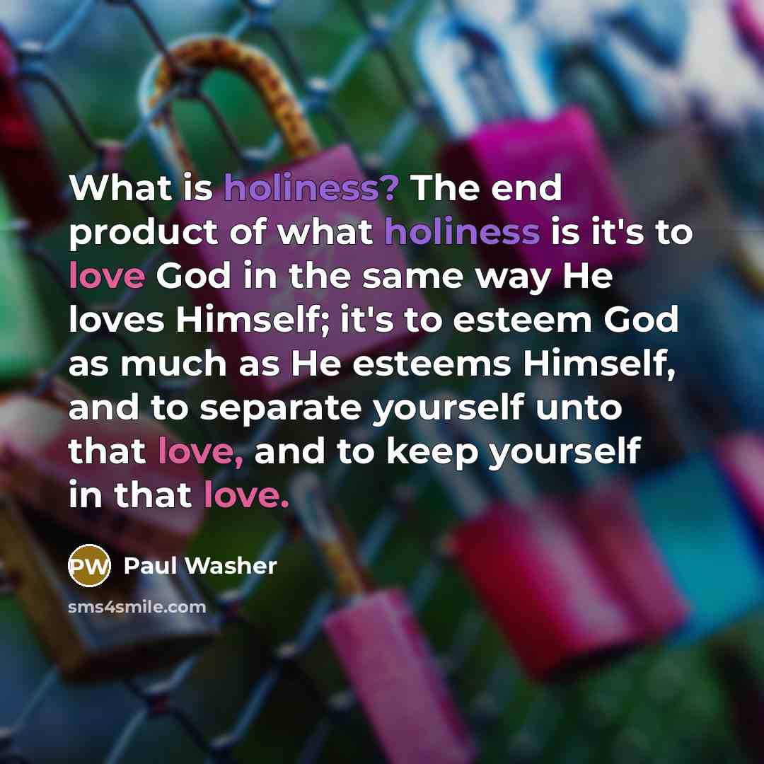 “What is holiness? The end product of what holiness is…” quote by Paul Washer