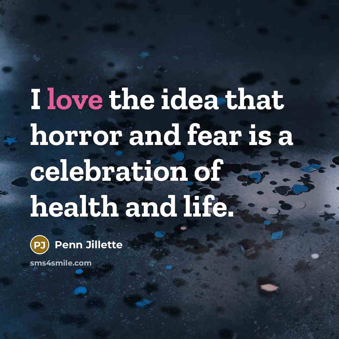 “I love the idea that horror and fear is a…” quote by Penn Jillette