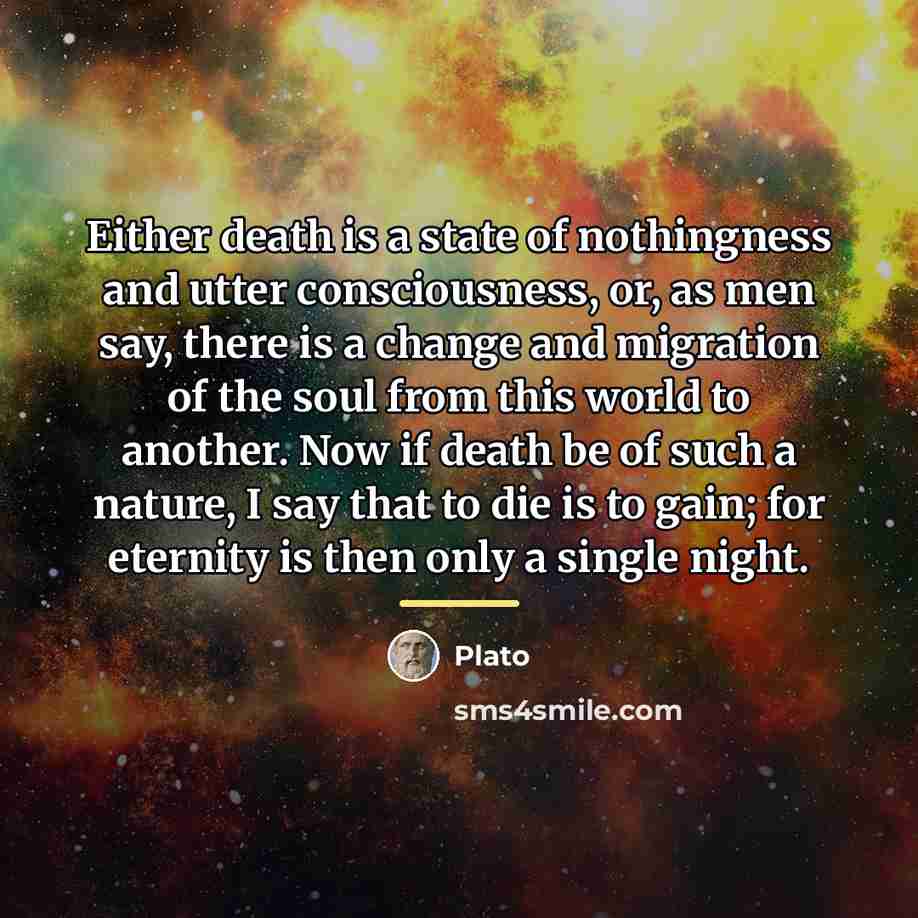 “Either death is a state of nothingness and utter consciousness,…” quote by Plato