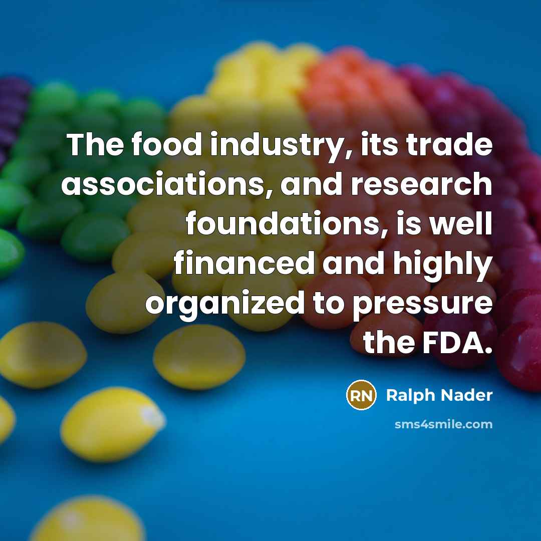 “The food industry, its trade associations, and research foundations, is…” quote by Ralph Nader
