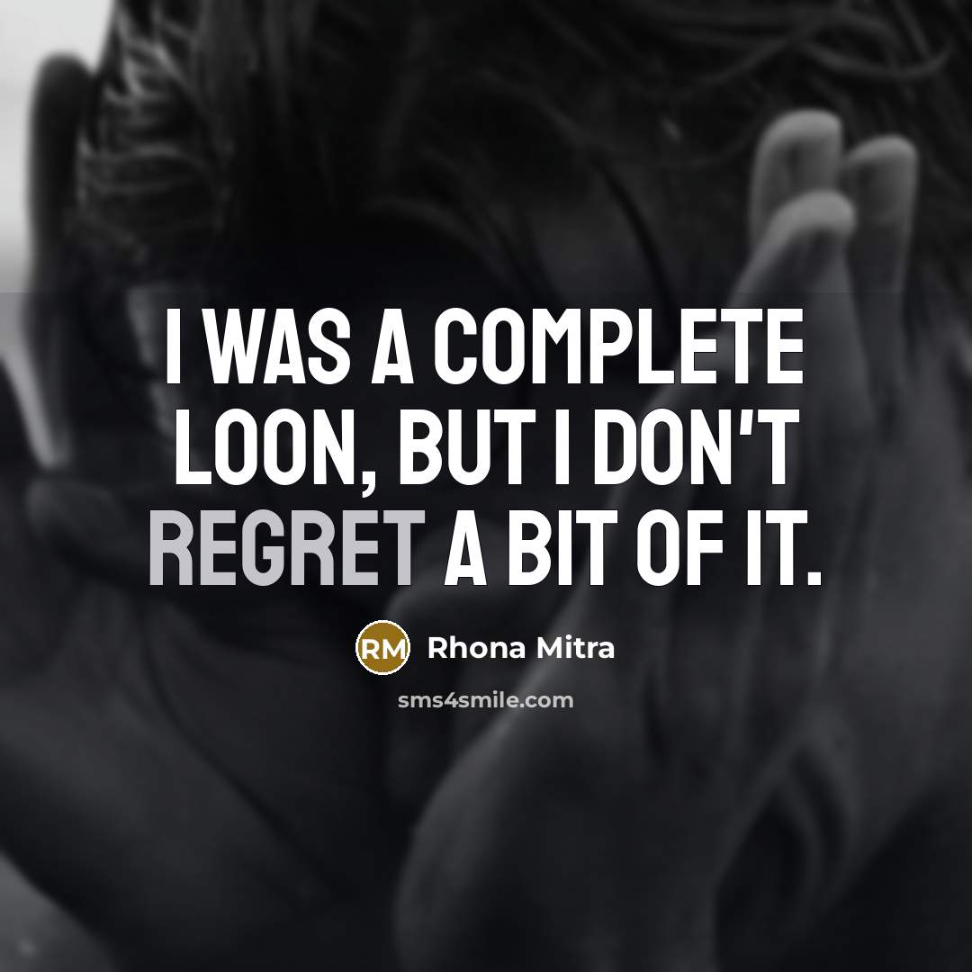 “I was a complete loon, but I don't regret a…” quote by Rhona Mitra