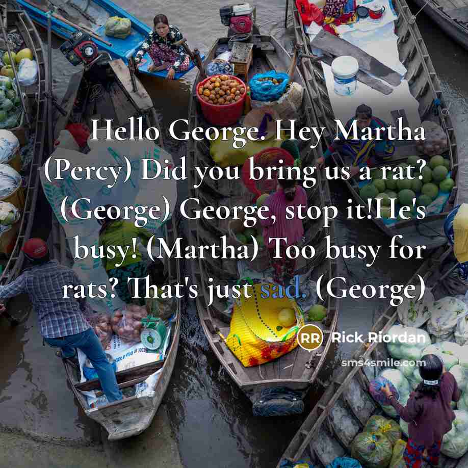 “Hello George. Hey Martha (Percy) Did you bring us a…” quote by Rick Riordan