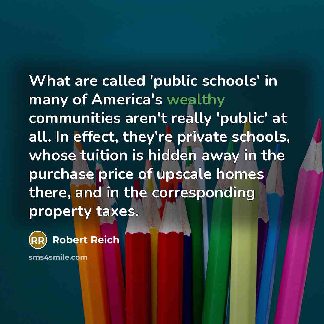 “What are called 'public schools' in many of America's wealthy…” quote by Robert Reich