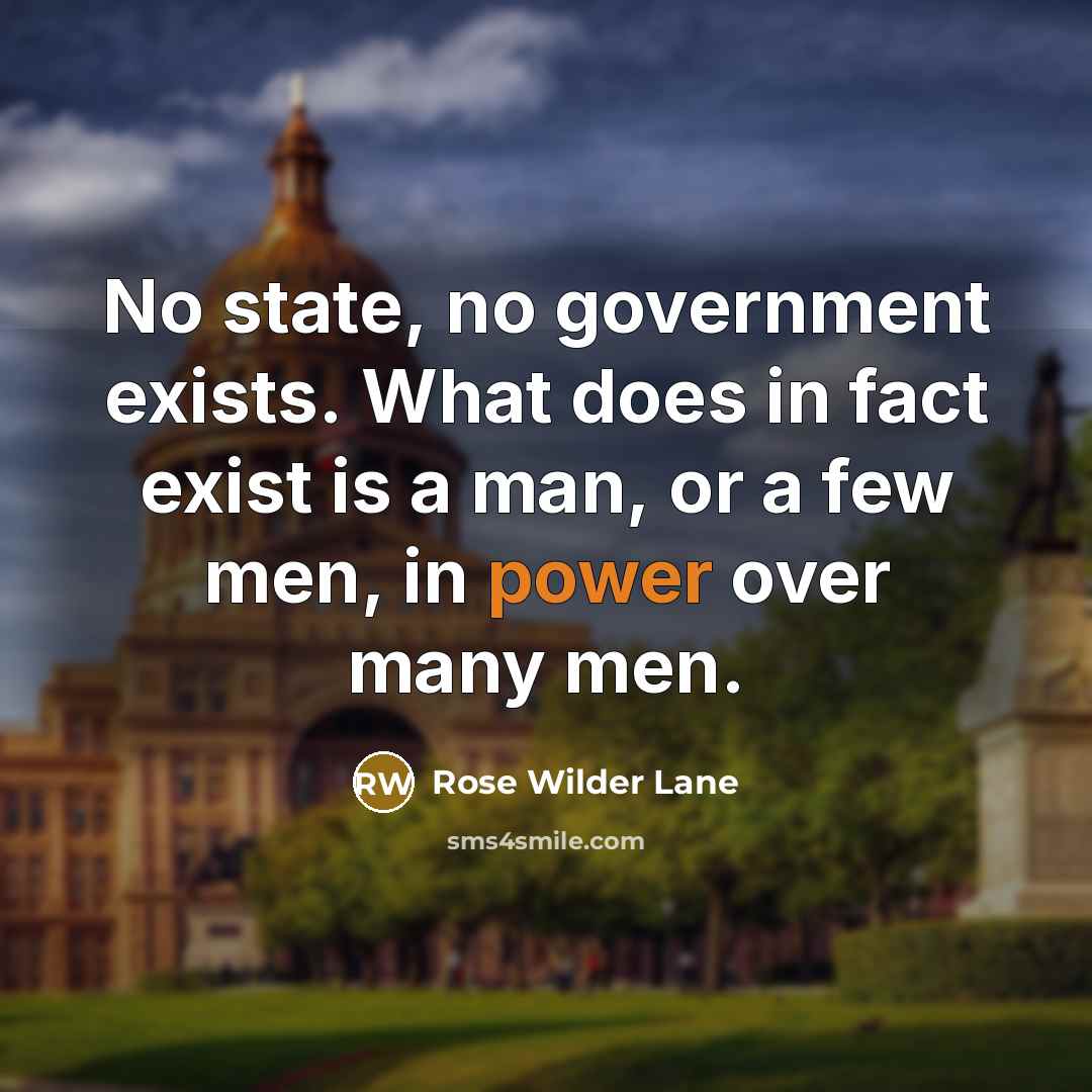 “No state, no government exists. What does in fact exist…” quote by Rose Wilder Lane