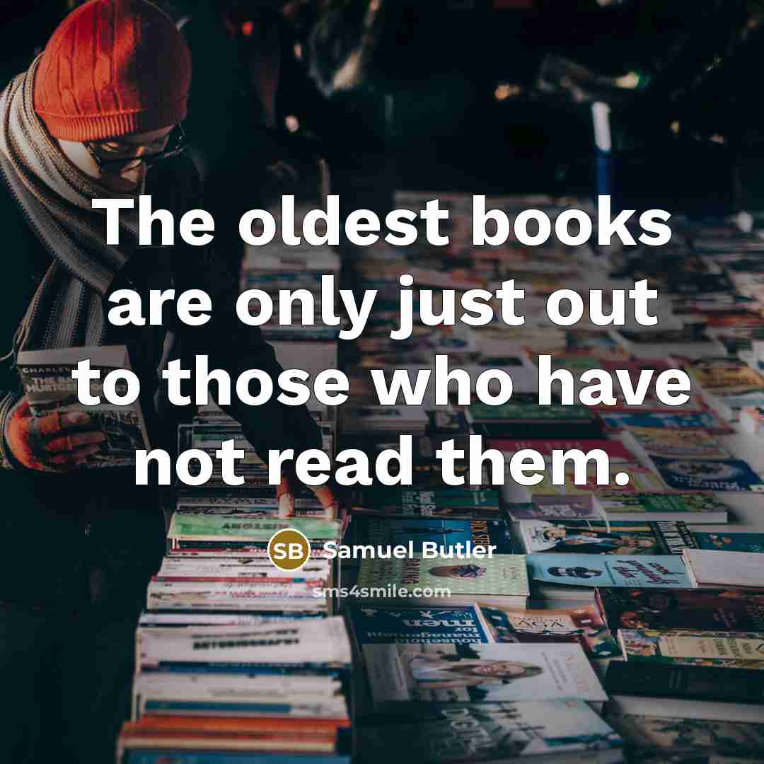 “The oldest books are only just out to those who…” quote by Samuel Butler