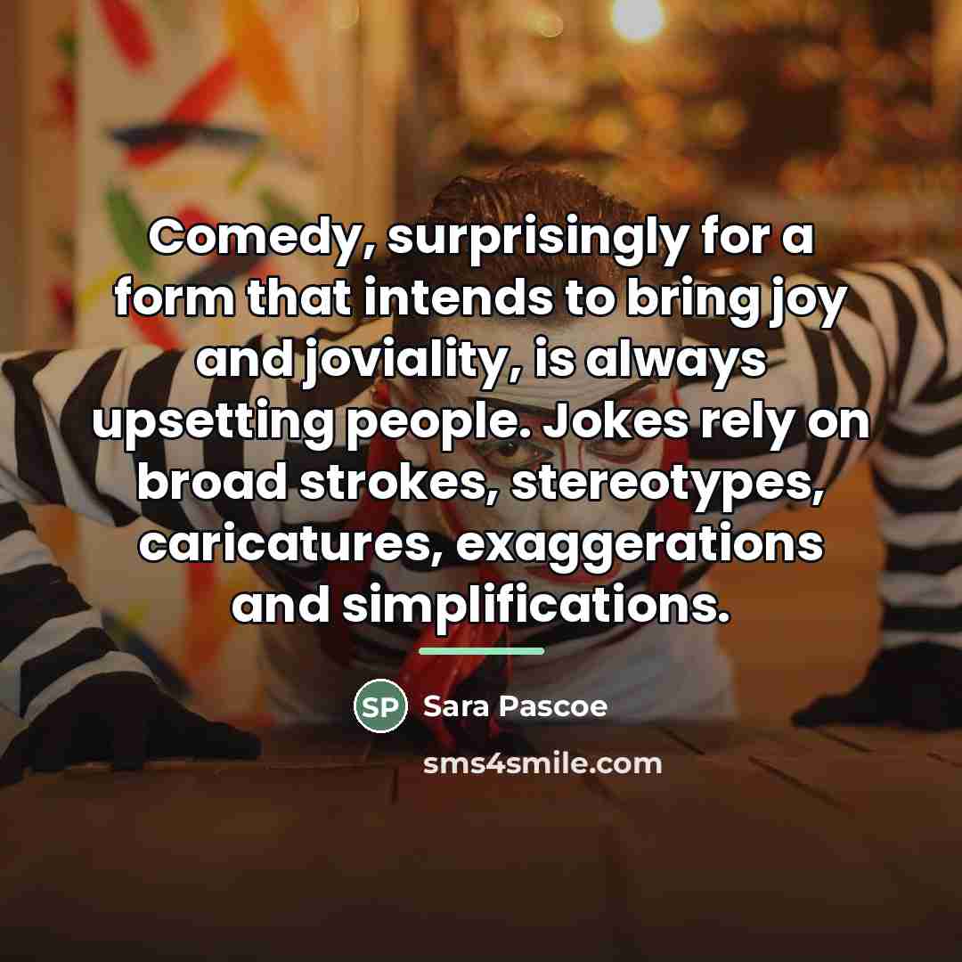 “Comedy, surprisingly for a form that intends to bring joy…” quote by Sara Pascoe