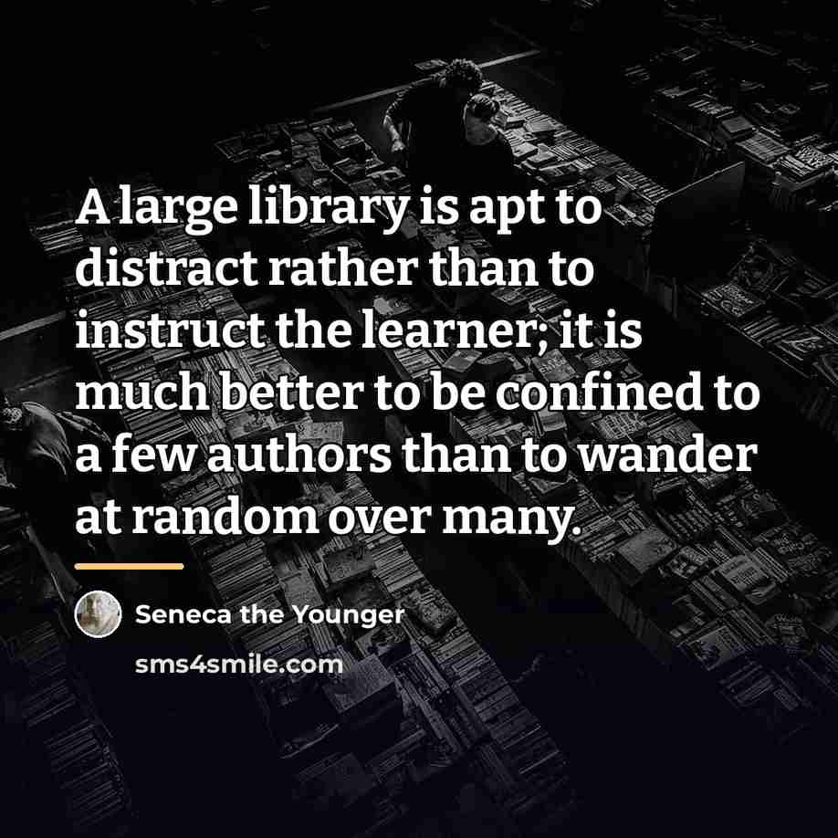 “A large library is apt to distract rather than to…” quote by Seneca the Younger