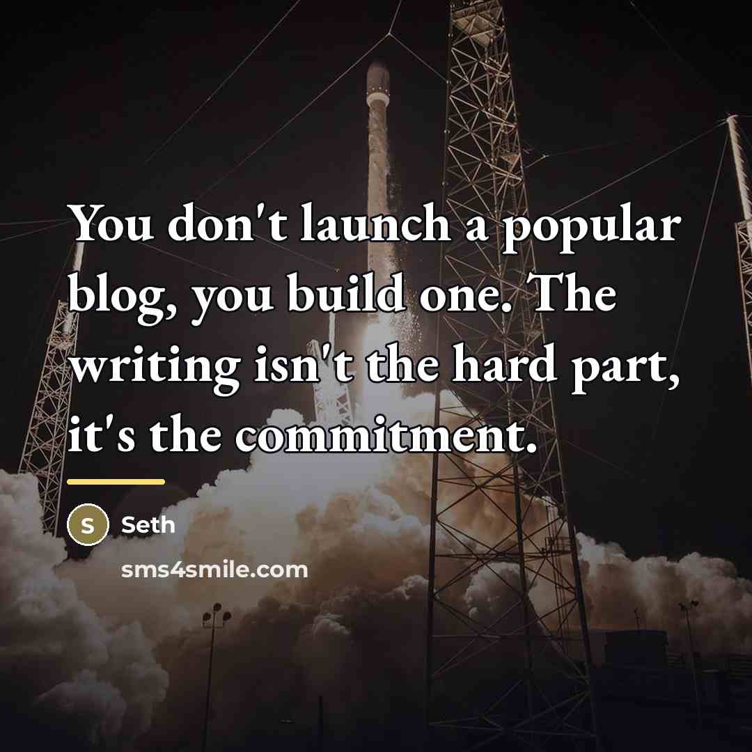 “You don't launch a popular blog, you build one. The…” quote by Seth