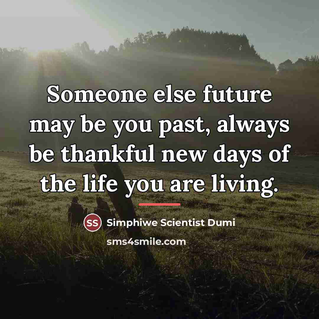 “Someone else future may be you past, always be thankful…” quote by Simphiwe Scientist Dumi