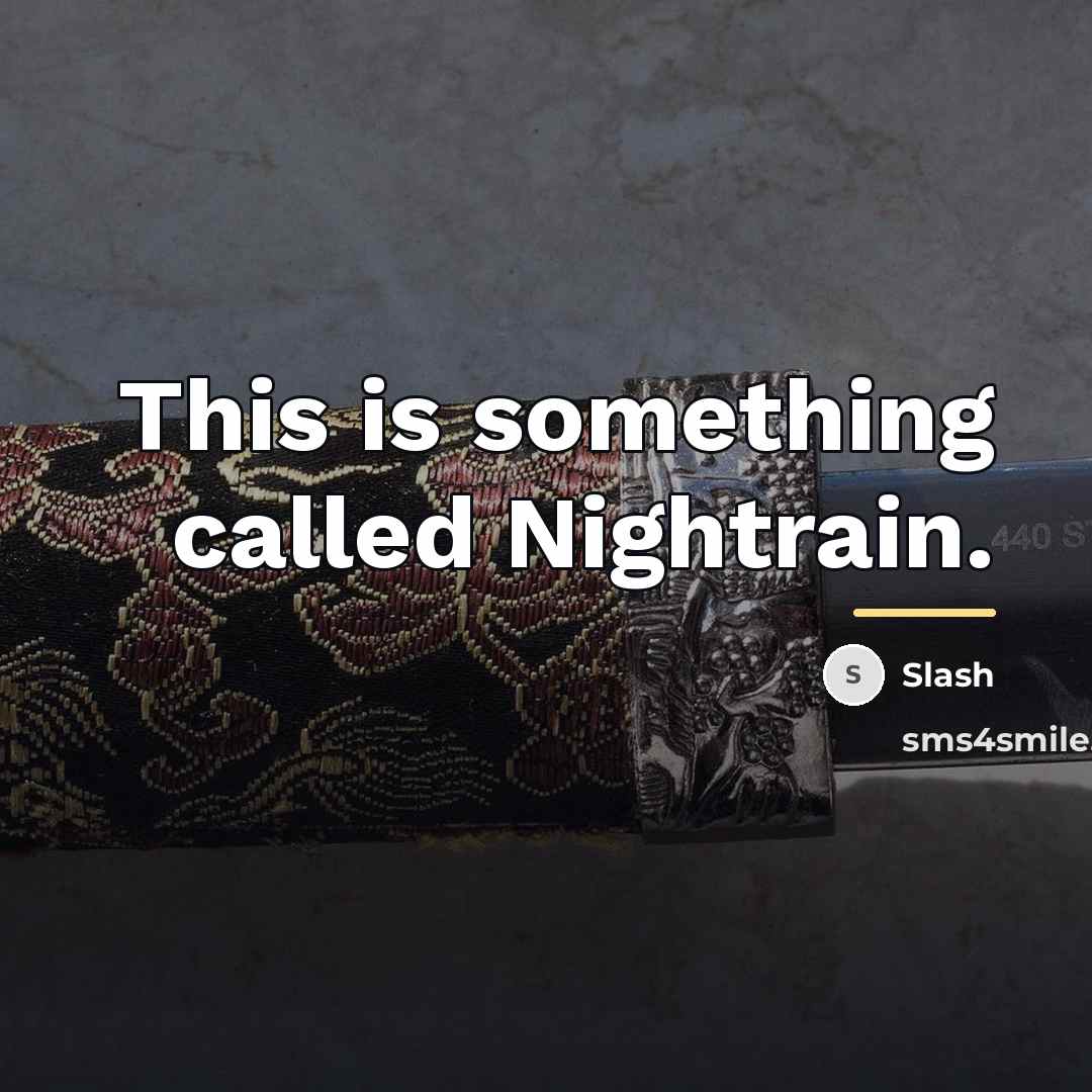 “This is something called Nightrain.…” quote by Slash