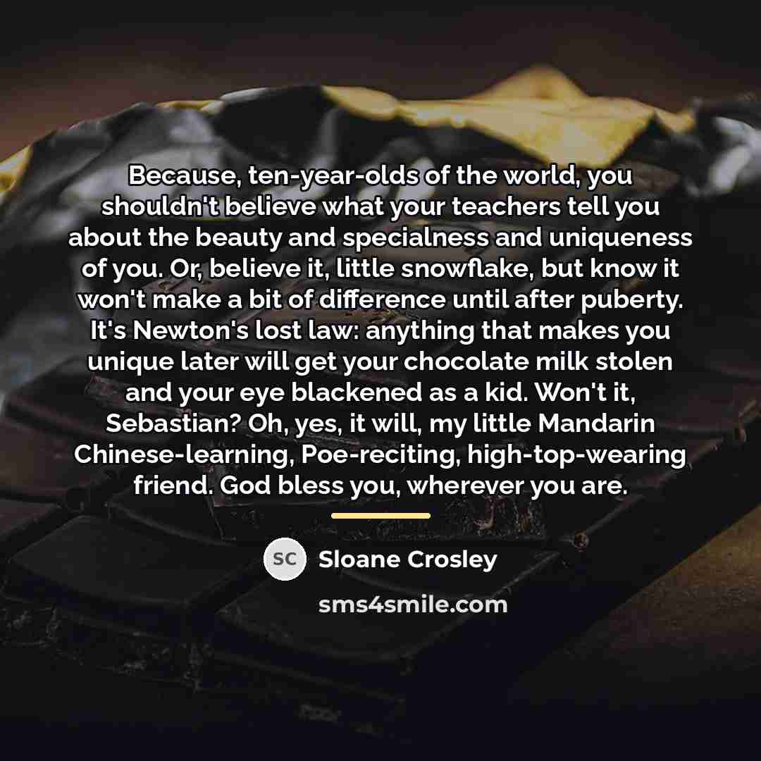 “Because, ten-year-olds of the world, you shouldn't believe what your…” quote by Sloane Crosley