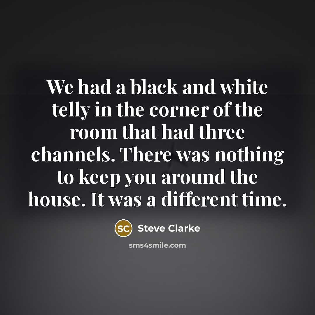 “We had a black and white telly in the corner…” quote by Steve Clarke