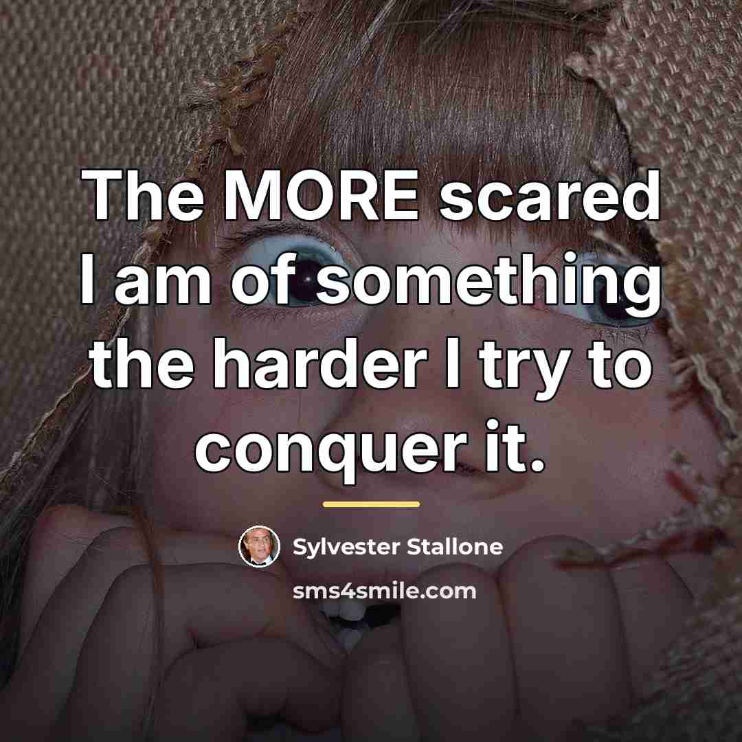 “The MORE scared I am of something the harder I…” quote by Sylvester Stallone