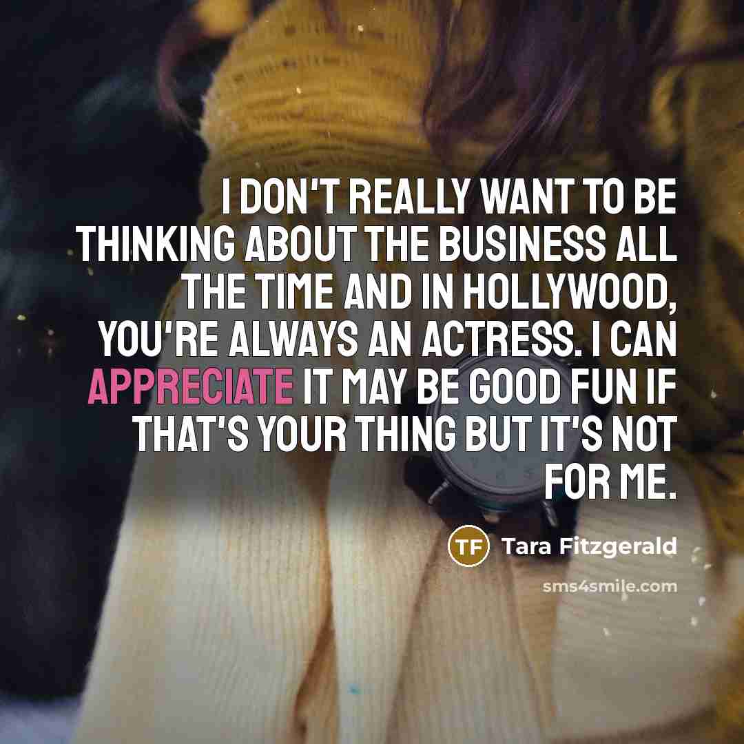 “I don't really want to be thinking about the business…” quote by Tara Fitzgerald
