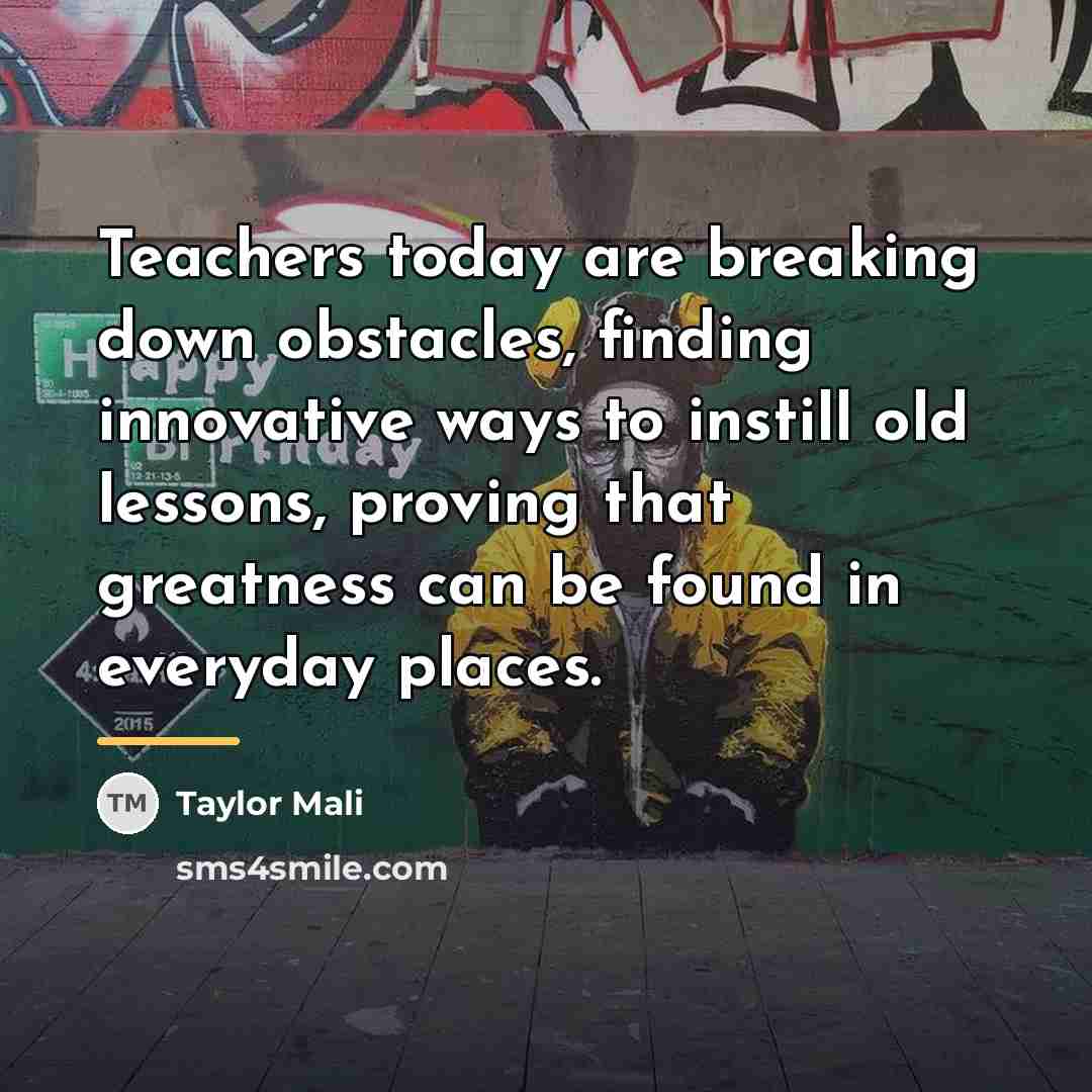 “Teachers today are breaking down obstacles, finding innovative ways to…” quote by Taylor Mali