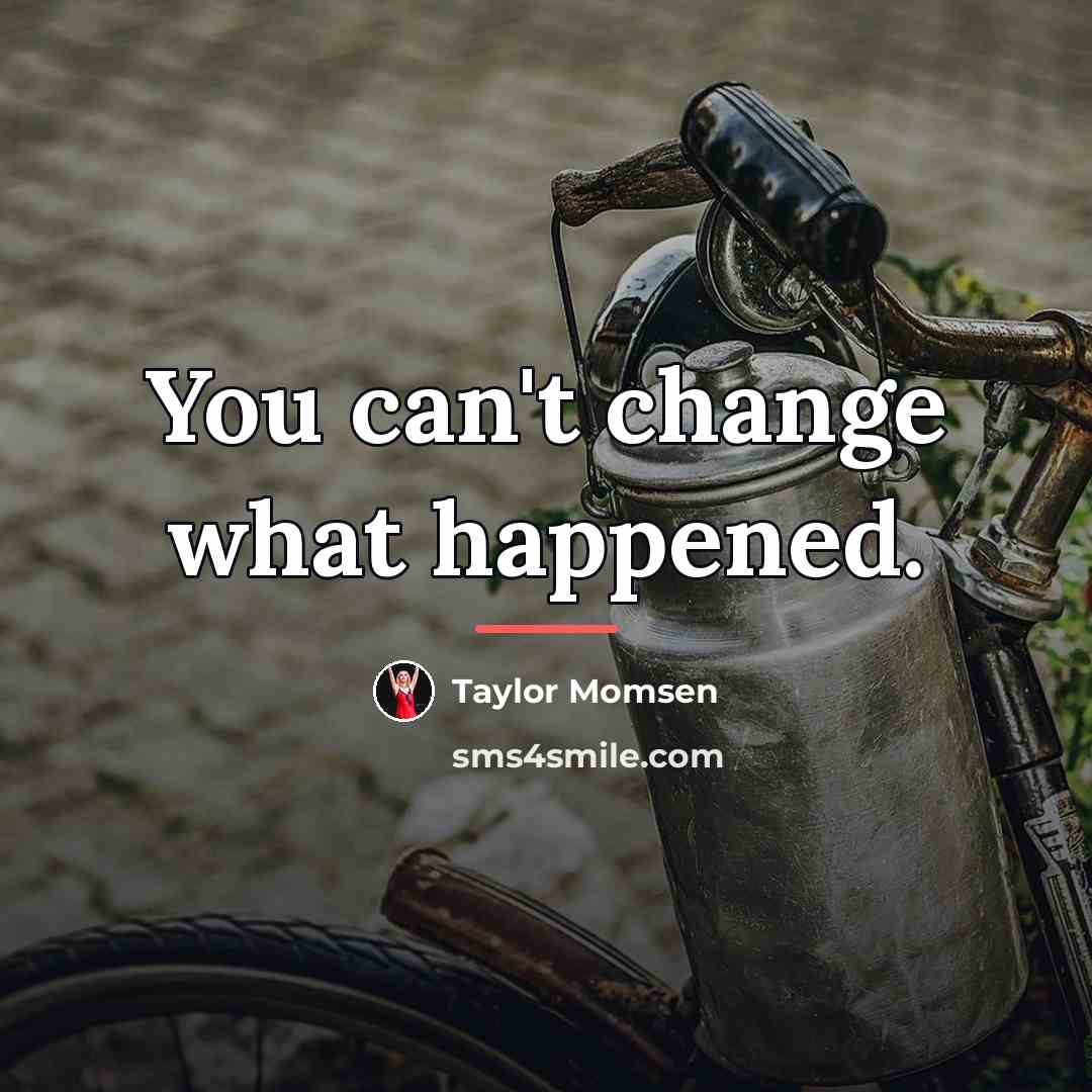 “You can't change what happened.…” quote by Taylor Momsen
