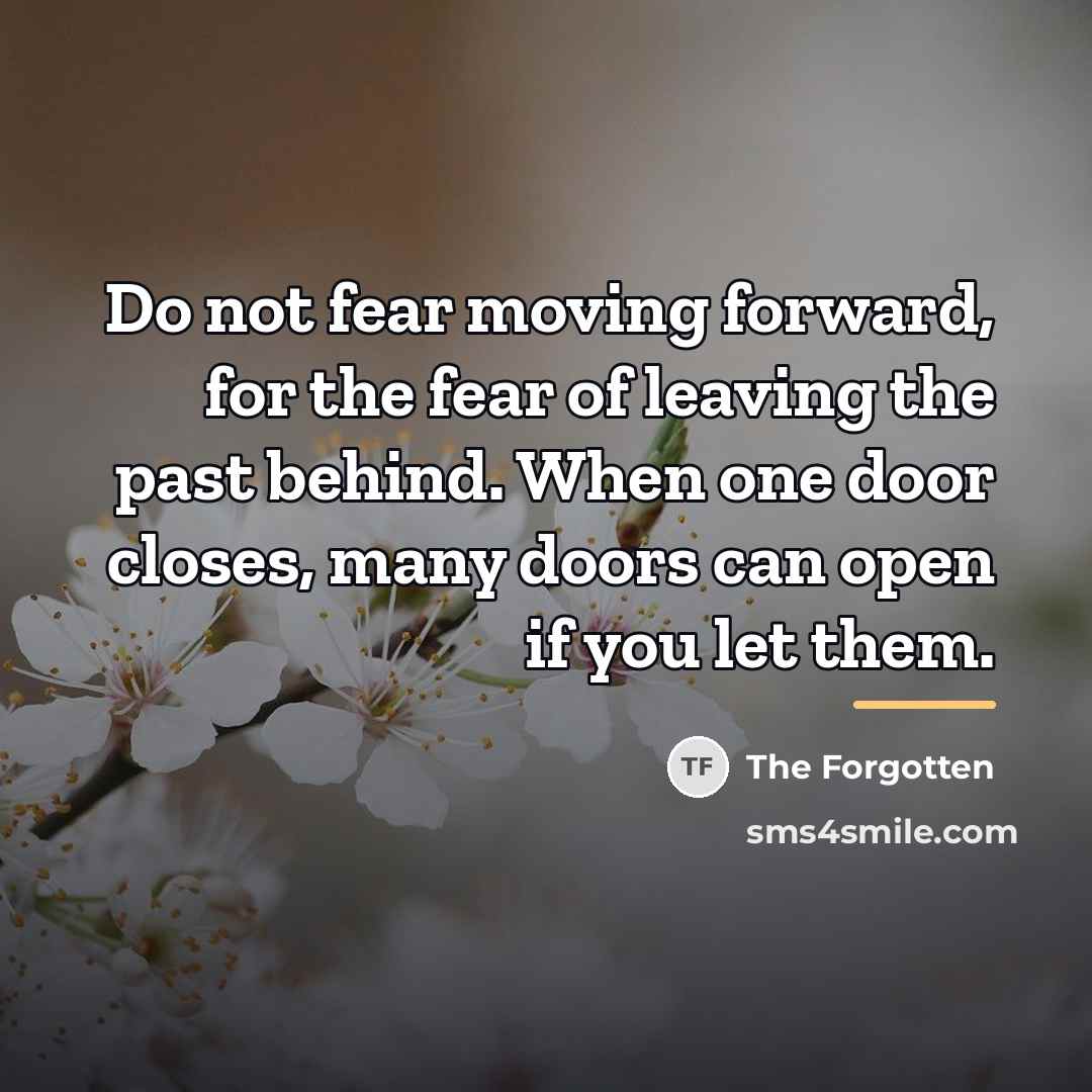 “Do not fear moving forward, for the fear of leaving…” quote by The Forgotten