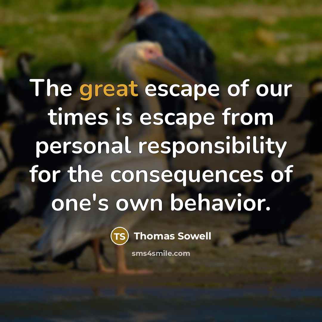“The great escape of our times is escape from personal…” quote by Thomas Sowell