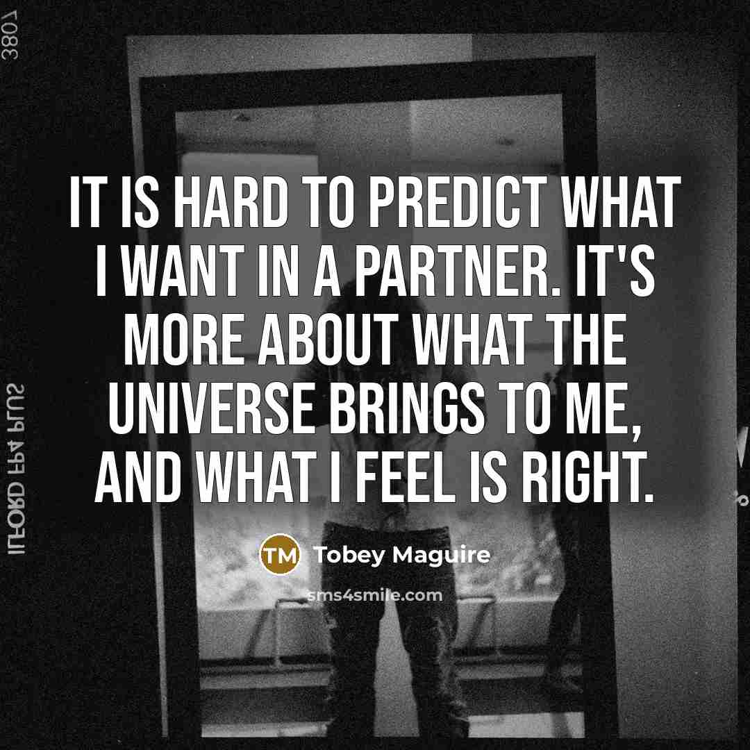 “It is hard to predict what I want in a…” quote by Tobey Maguire