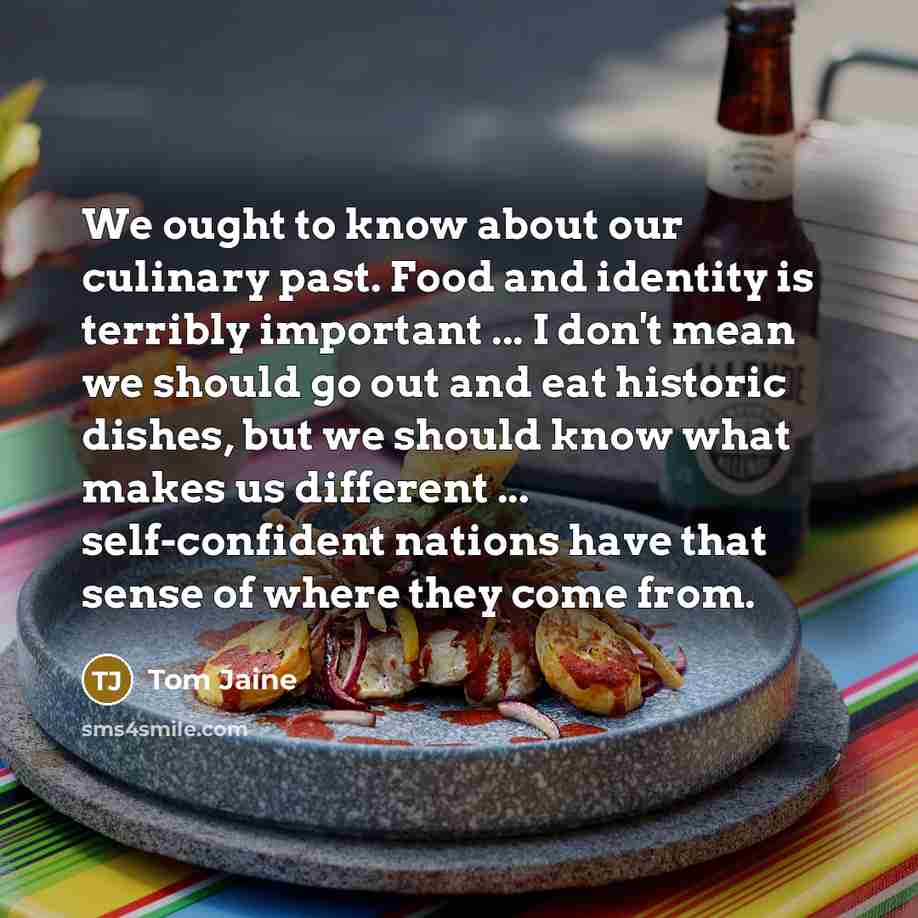“We ought to know about our culinary past. Food and…” quote by Tom Jaine