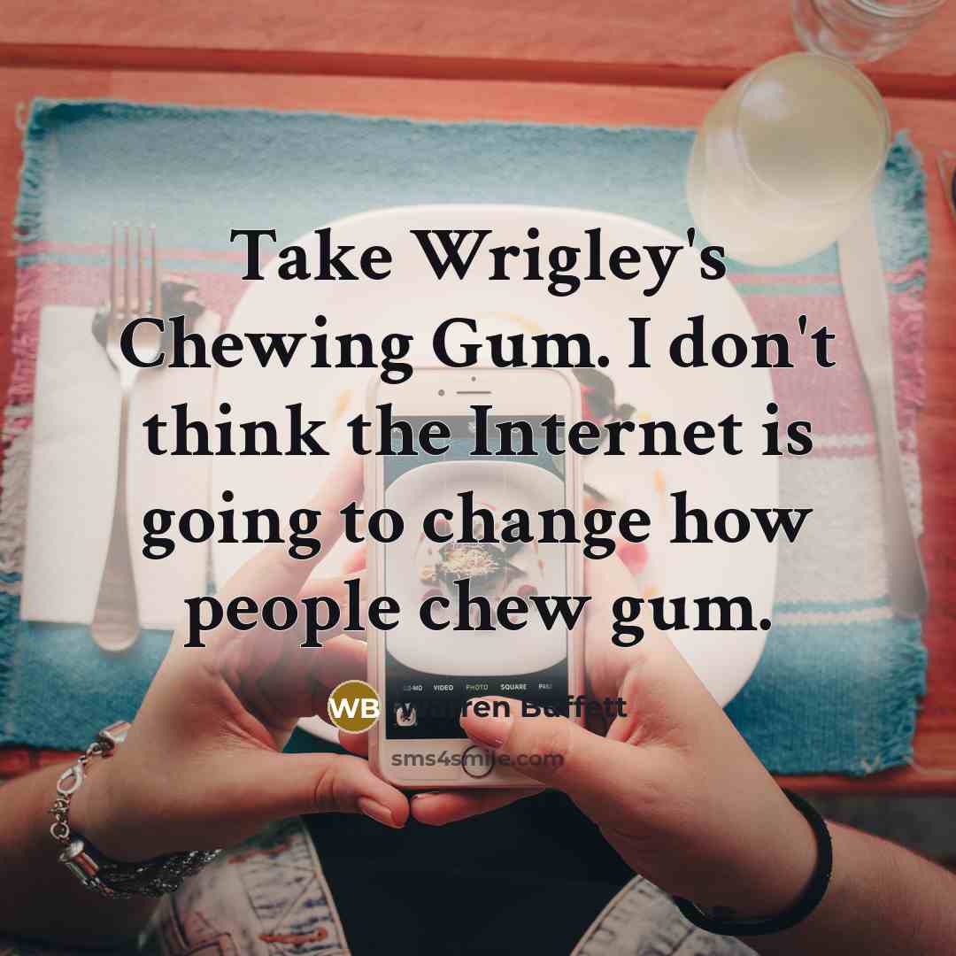 “Take Wrigley's Chewing Gum. I don't think the Internet is…” quote by Warren Buffett