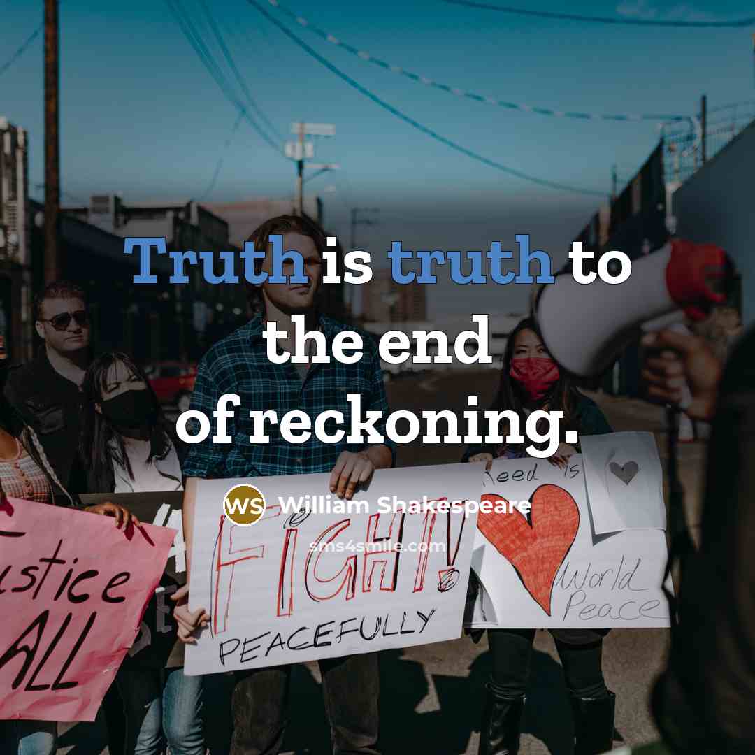 “Truth is truth to the end of reckoning.…” quote by William Shakespeare