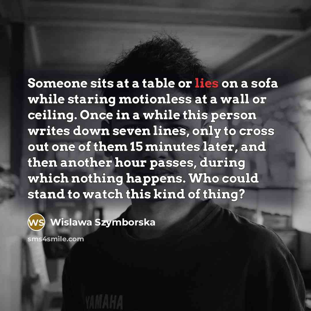 “Someone sits at a table or lies on a sofa…” quote by Wislawa Szymborska