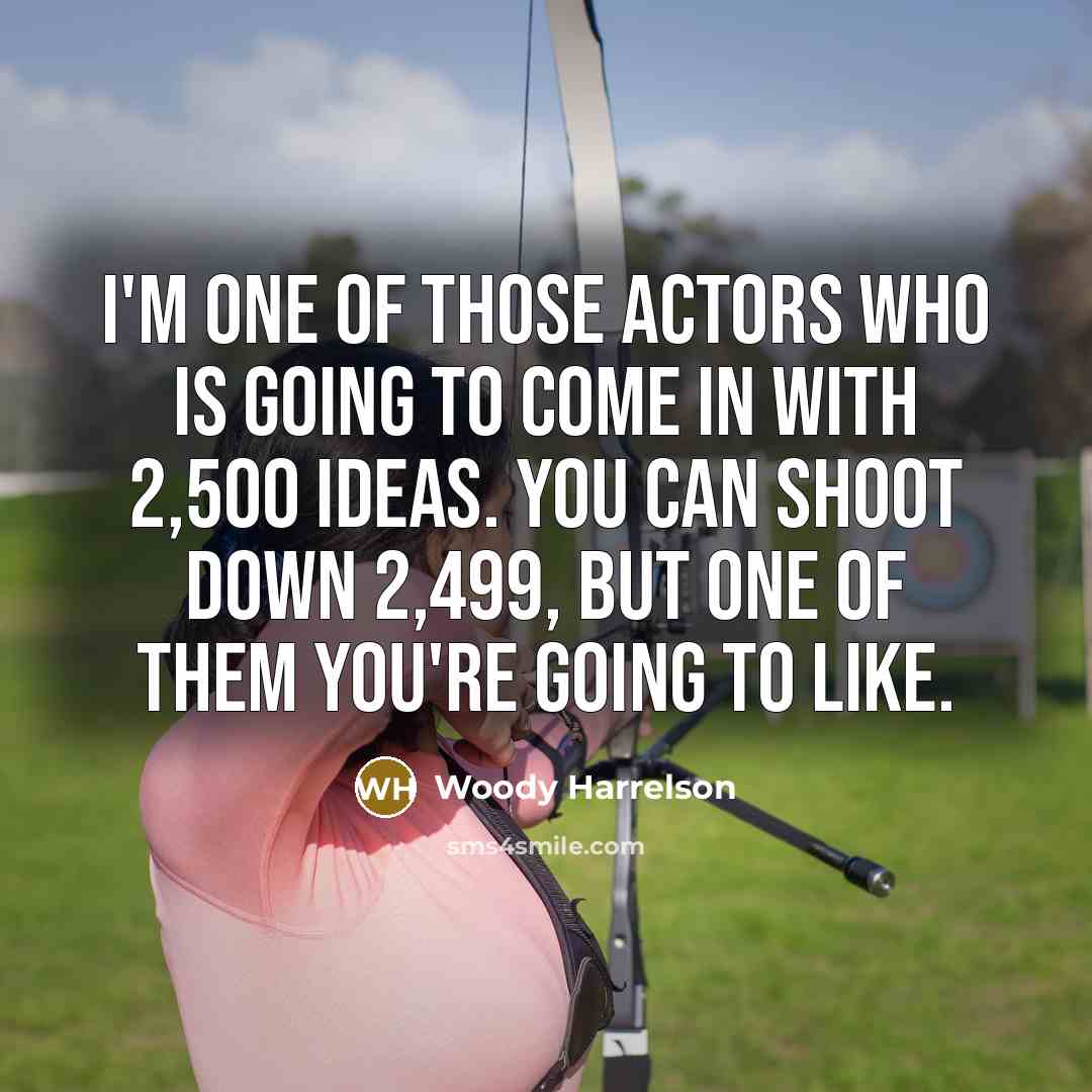 “I'm one of those actors who is going to come…” quote by Woody Harrelson