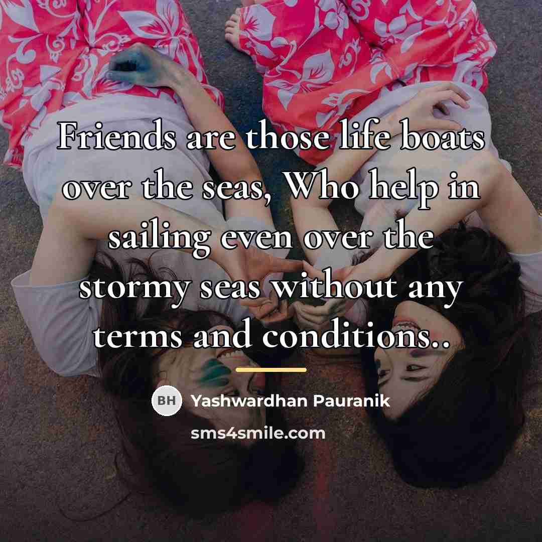 “Friends are those life boats over the seas, Who help…” quote by Yashwardhan Pauranik