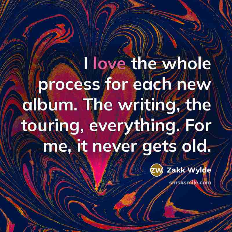 “I love the whole process for each new album. The…” quote by Zakk Wylde